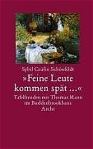 "Feine Leute kommen spät...": oder Bei Thomas Mann zu Tisch. Tafelfreuden im Lübecker Buddenbrookhaus Art & Literature