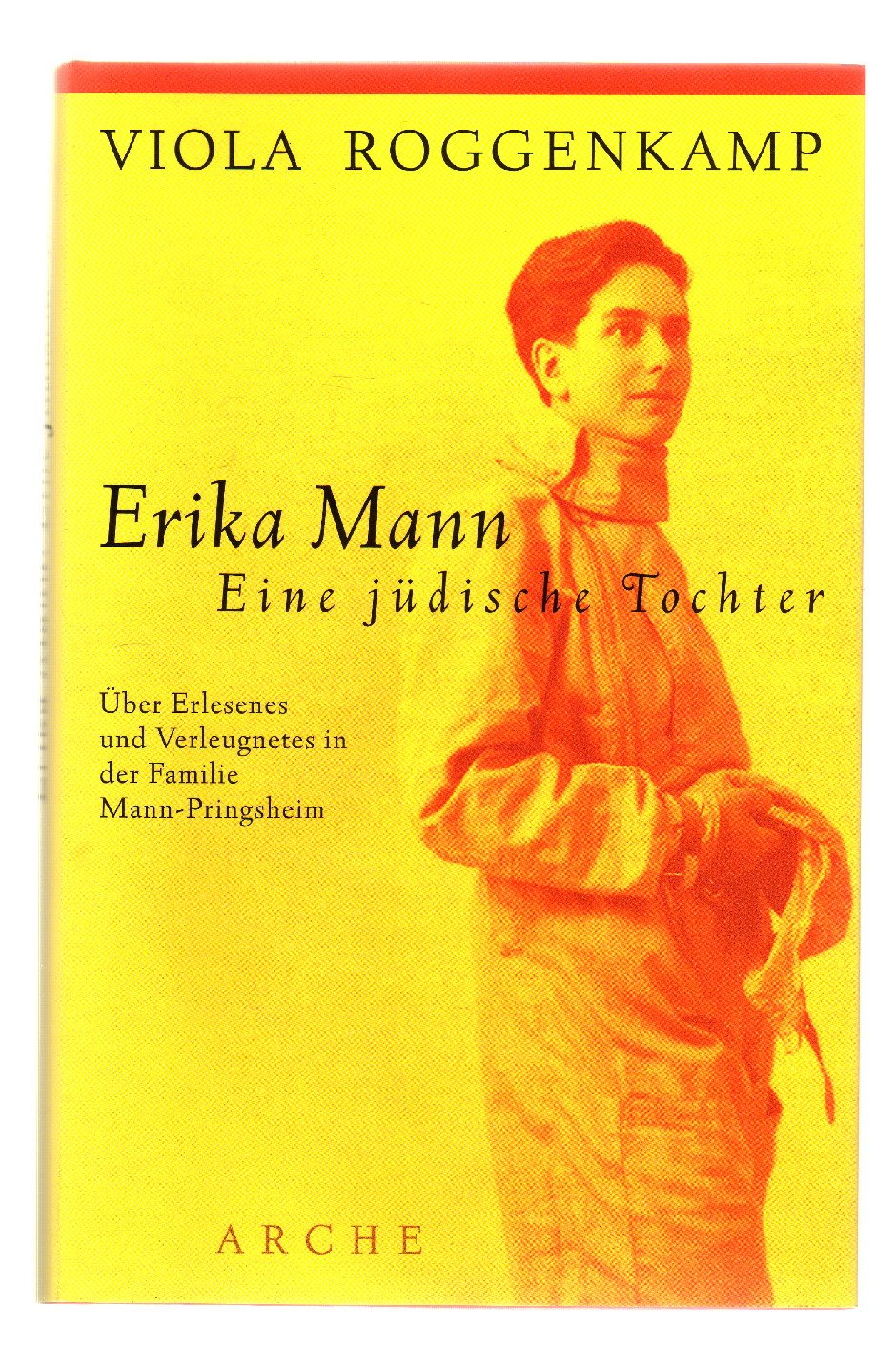 Erika Mann - Eine jüdische Tochter: Über Erlesenes und Verleugnetes in der Familie Mann-Pringsheim Art & Literature
