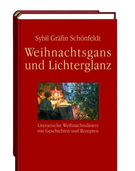 Weihnachtsgans und Lichterglanz: Literarische Weihnachtsdiners mit Geschichten und Rezepten Essays & Short Stories