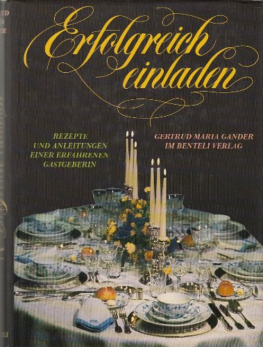 Erfolgreich einladen: Rezepte u. Anleit. e. erfahrenen Gastgeberin Cooking & Enjoying