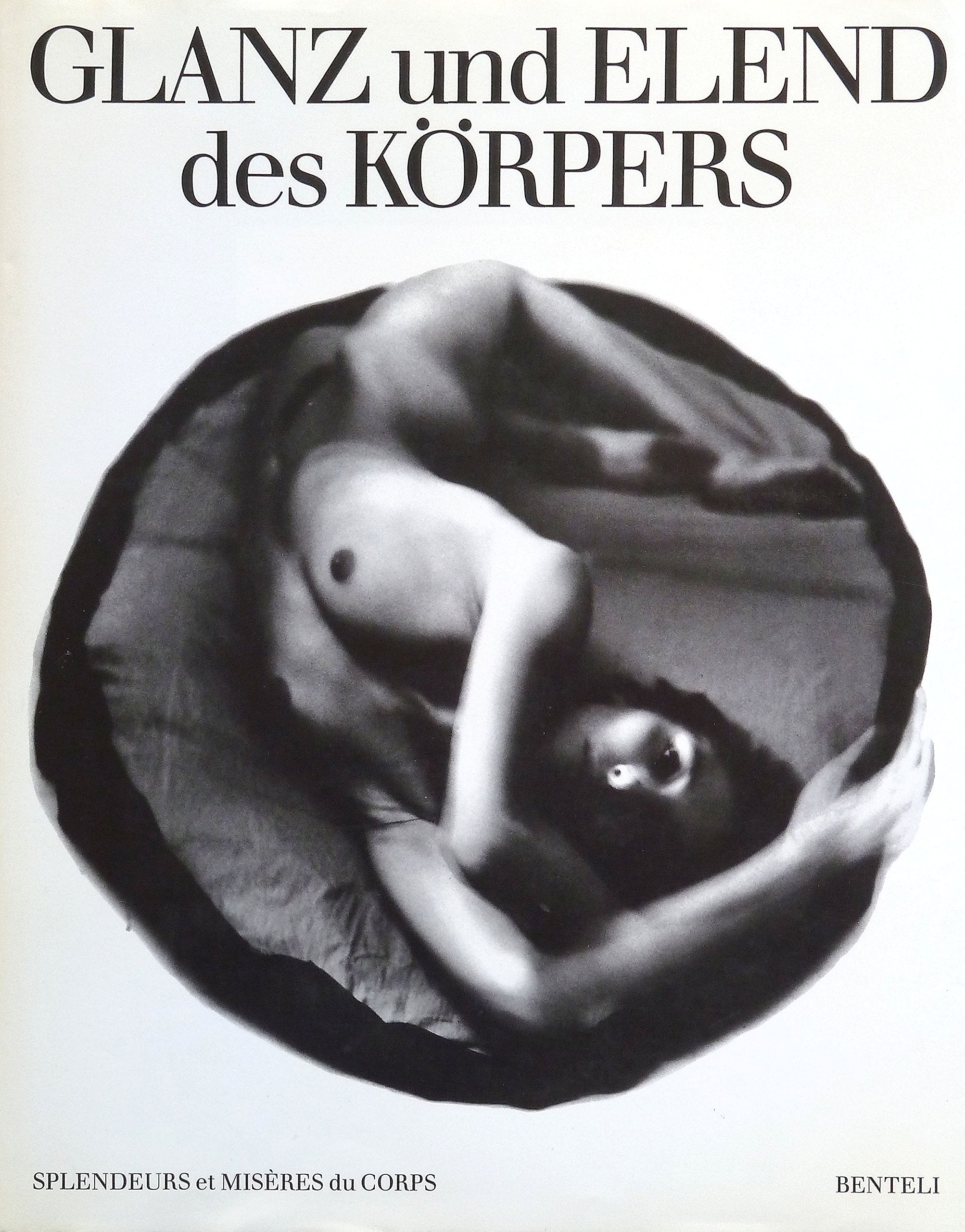 Glanz und Elend des Körpers /Splendeurs et misères du corps. Katalog zur Ausstellung anlässlich der Triennale der Fotografie in Freiburg und des Mois de la Photo in Paris 1988 Books