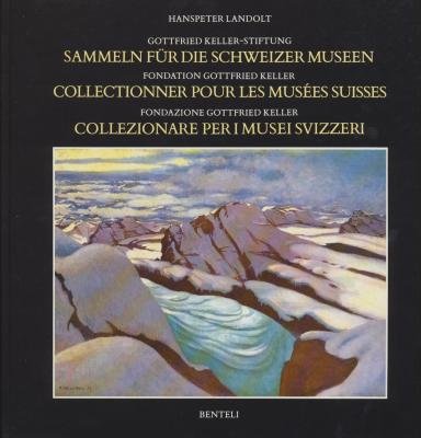Gottfried Keller-Stiftung. Sammeln für die Schweizer Museen, 1890-1990. Dt. /Franz. /Ital. Books