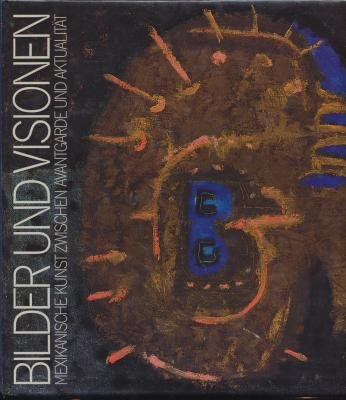 Bilder und Visionen. Mexikanische Kunst zwischen Avantgarde und Aktualität Books