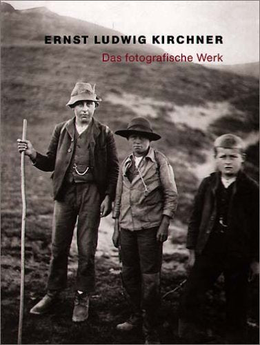 Ernst Ludwig Kirchner - Fotografien: Werkverzeichnis und Kommentar: Bildlegenden dtsch.-engl. Hrsg. Kirchner Museum, Davos, 2005 Photography
