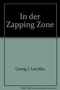 In der Zapping Zone: Beiträge der Symposien in Pfäffikon, Bern, Zürich und Innsbruck (Aktuelles Denken) Film, Art & Culture