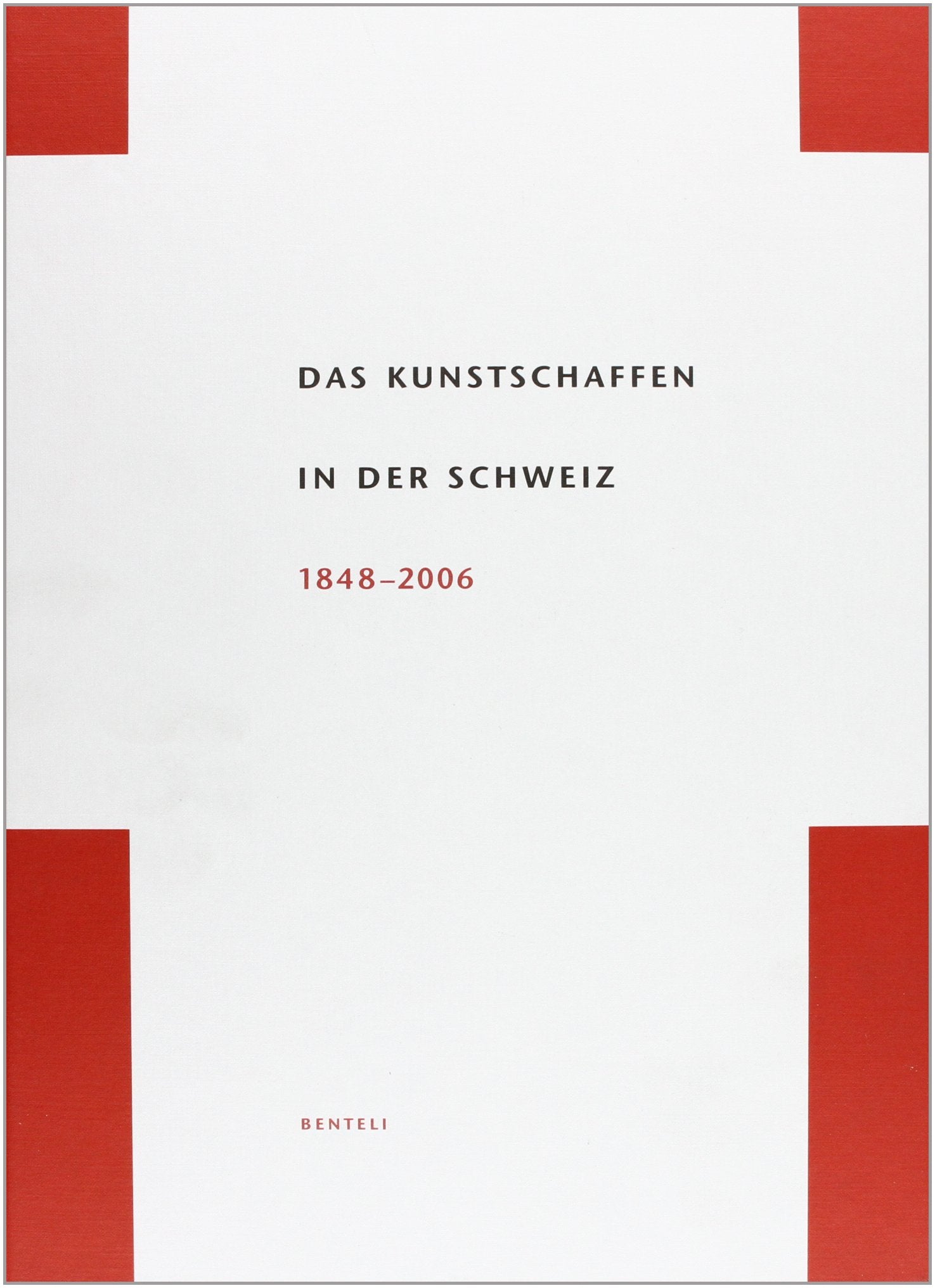 Das Kunstschaffen in der Schweiz: 1848-2006: Hrsg. v. Schweizerischen Inst. f. Kunstwissenschaft i. Auftr. d. Jubiläumsstiftung d. Credit Suisse Film, Art & Culture