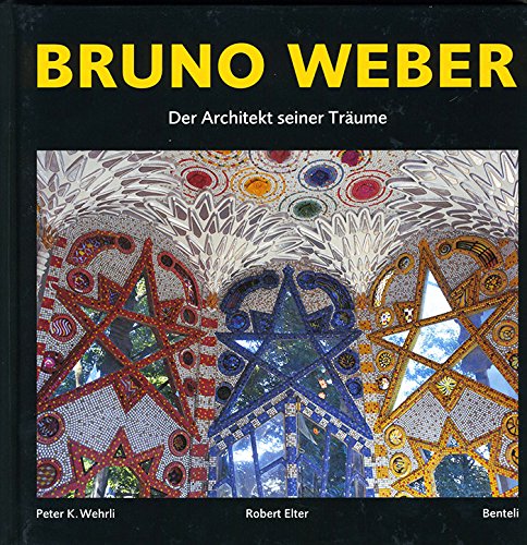 Bruno Weber Der Architekt seiner Träume Art & Literature