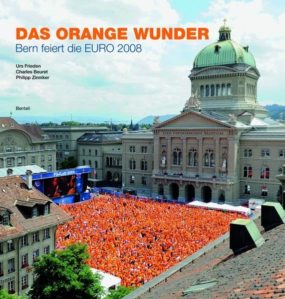 Das Orange Wunder. Bern feiert die EURO 2008 Photography