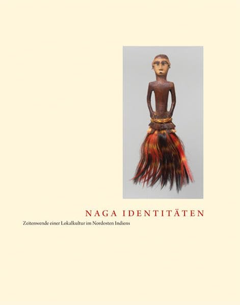 Naga Identitäten: Zeitenwende einer Lokalkultur im Nordosten Indiens Film, Art & Culture
