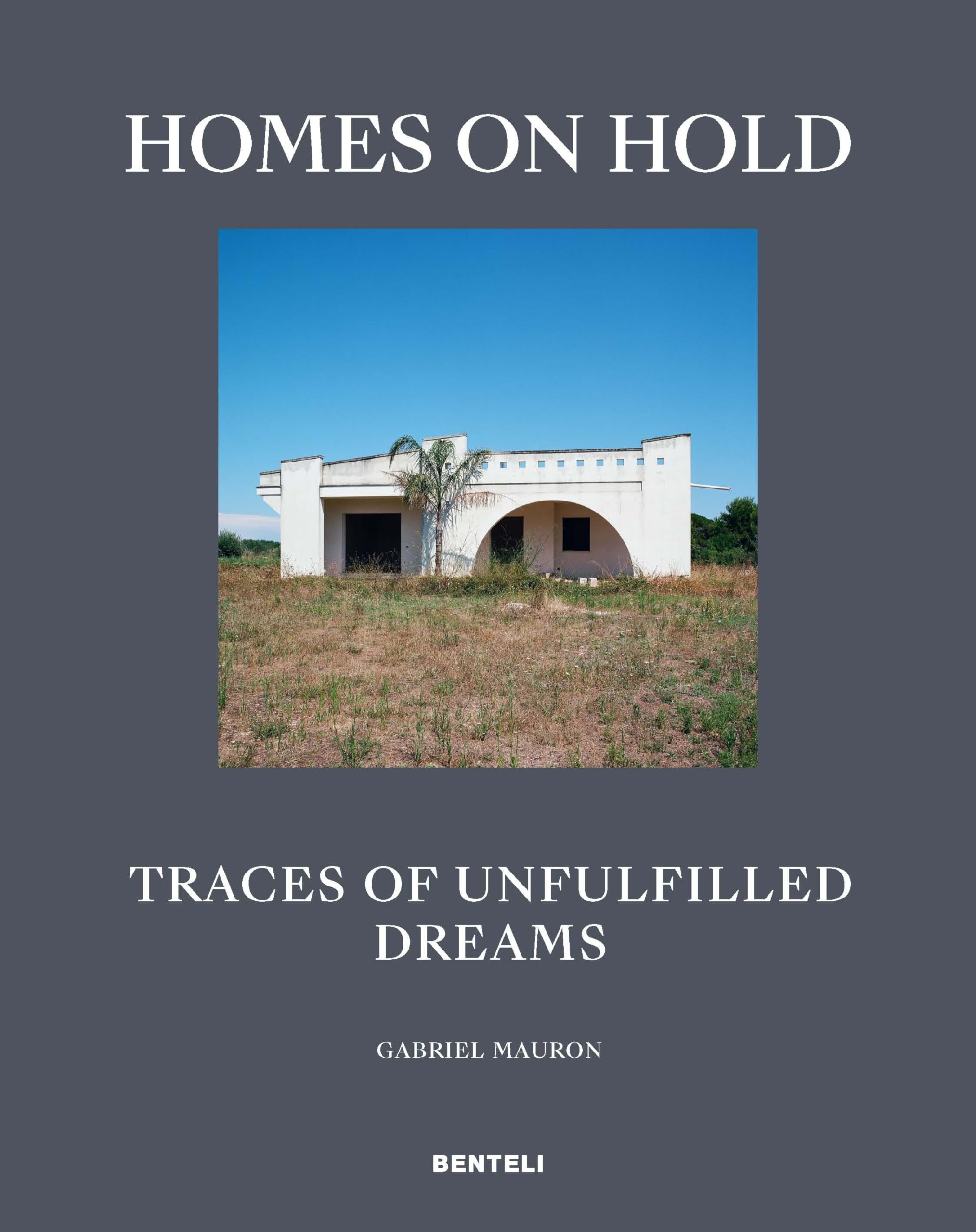 Homes on hold: Traces of unfulfilled dreams book