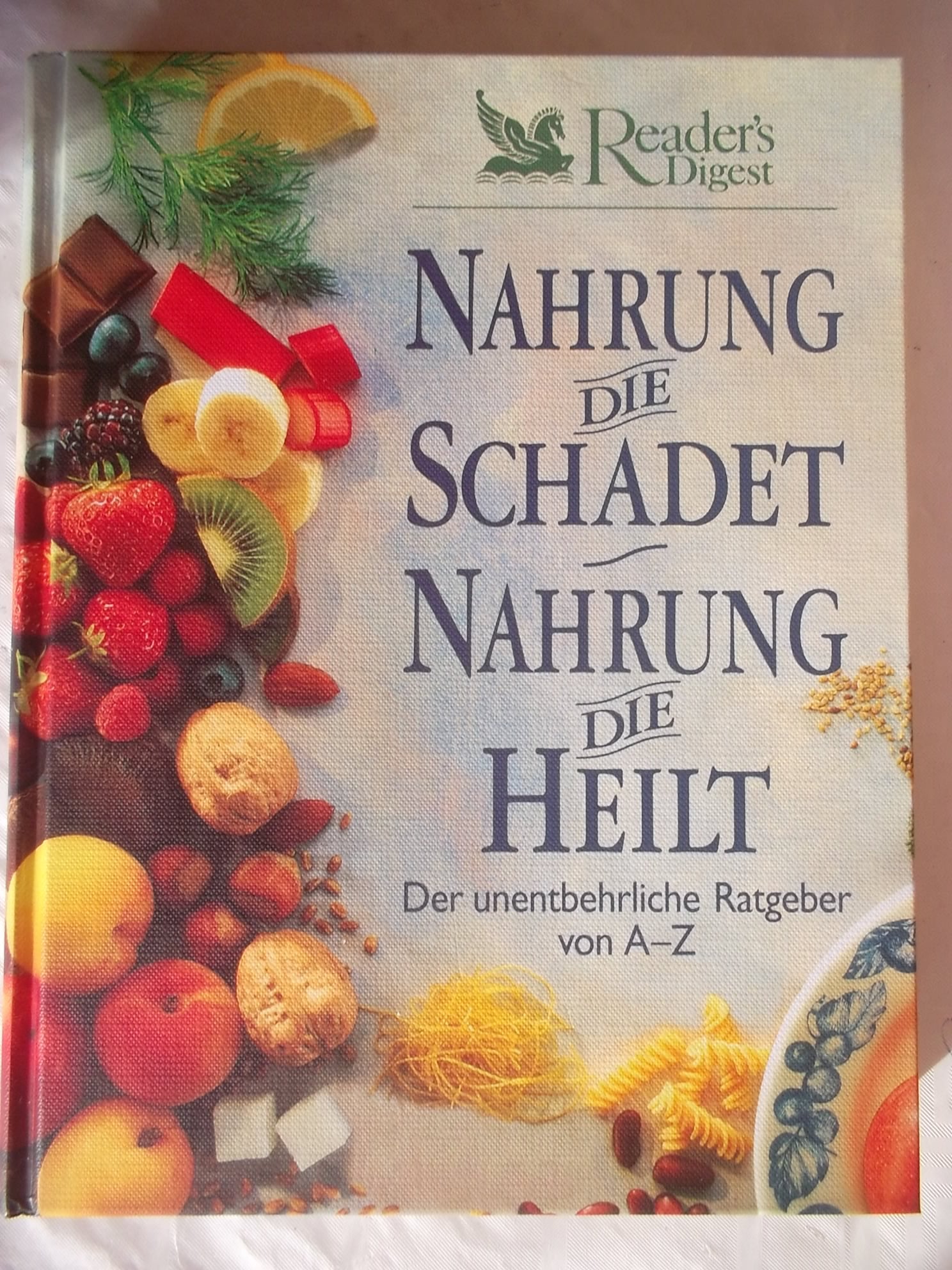 Nahrung, die schadet - Nahrung, die heilt. Der unentbehrliche Ratgeber von A bis Z Books