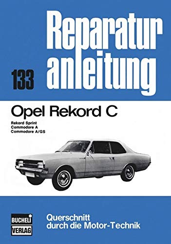 Opel Rekord C: (1966-1971). Rekord Sprint, Commodore A, Commodore A/GS (Reparaturanleitungen) Leisure, Home & Garden