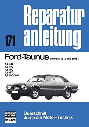 Ford Taunus Herbst 1970-1975: 1,3 LC, 1,3 HC, 1,6 HC, 1,6 GT, 2,0 HC/V-6 (Reparaturanleitungen) Leisure, Home & Garden