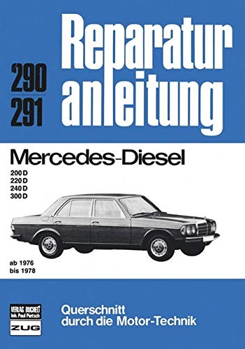 Reparaturanleitung: Mercedes Diesel 200-300, 76 bis 78. (6313 418). 200 D, 220 D, 240 D, 300 D. 4- Zylinder und 5- Zylinder Leisure, Home & Garden