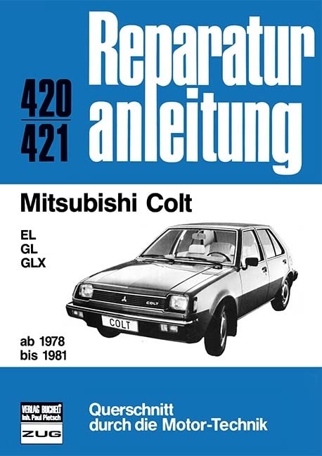 Mitsubishi Colt ab 1978 bis 1981: EL/GL/GLX // Reprint der 10. Auflage 1984 (Reparaturanleitungen) Leisure, Home & Garden
