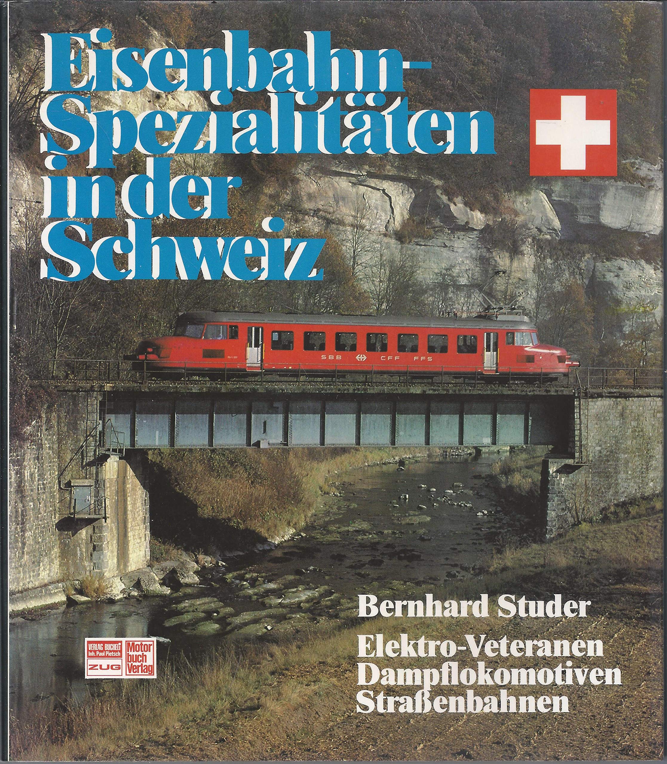 Eisenbahn - Spezialitäten in der Schweiz. Elektro- Veteranen. Dampflokomotiven. Straßenbahnen Business & Technology