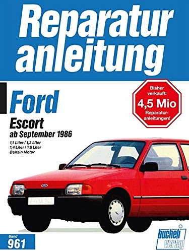 Reparaturanleitung, Band 961: Ford Escort ab September 1986. 1,1 / 1,3 / 1,4 / 1,6 Liter Benzin Motor: 1.1/1.3/1.4/1.6-Liter Benzinmotoren // Reprint der 3. Auflage 1994 (Reparaturanleitungen) Leisure, Home & Garden