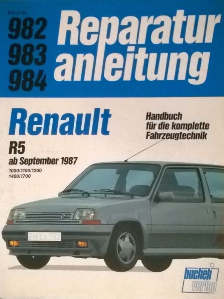 Reparaturanleitung, Band-Nr. 982, 983, 984: Renault R5 ab September 1987. 1000/1100/1200/1400/1700. Handbuch für die komplette Fahrzeugtechnik Leisure, Home & Garden