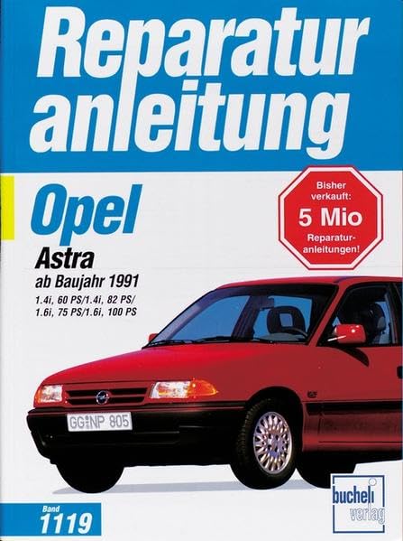 Opel Astra F: 1.4i 60 PS, 1.4i 82 PS, 1.6i 75 PS. (Reparaturanleitungen) Leisure, Home & Garden