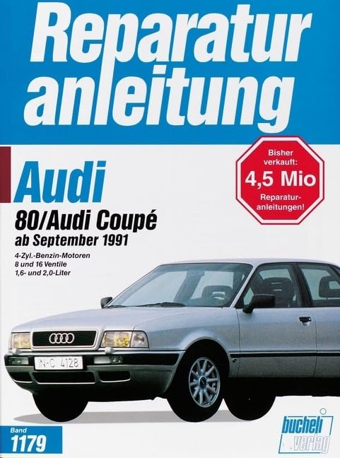 Reparaturanleitung, Band 1179: Audi 80 / Audi Coupé ab September 1991. 4-Zyl.-Benzin-Motoren, 8 und 16 Ventile, 1.6 und 2.0-Liter Leisure, Home & Garden