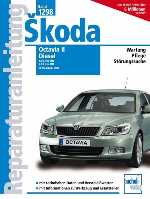Skoda Octavia II Combi, Diesel Modelljahre 2004/2005: 1.9 Liter TDI PD, 77 kW / 2.0 Liter TDI PD. 103 kW / 2.0 Liter TDI PD, 125 kW (Reparaturanleitungen) Leisure, Home & Garden