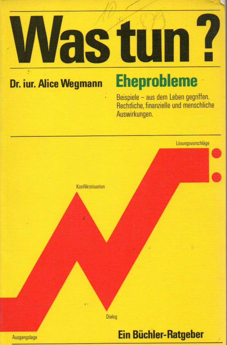 Eheprobleme, was tun?: Konfliktsituationen, Losungsvorschlage, Beispiele rechtliche, finanzielle und menschliche Auswirkungen (Ein Buchler-Ratgeber) book