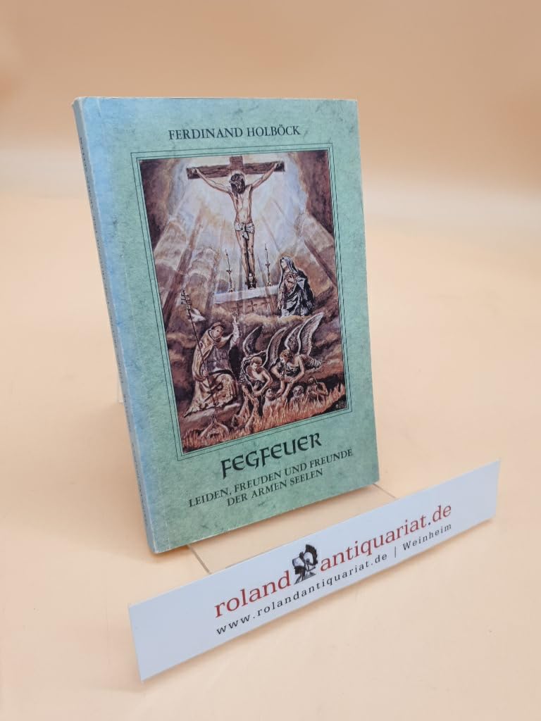 Fegfeuer: Leiden, Freuden und Freunde der Armen Seelen Religion & Esotericism