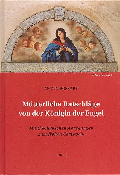 Mütterliche Ratschläge von der Königin der Engel: Mit theologischen Anregungen zum frohen Christsein Religion & Esotericism