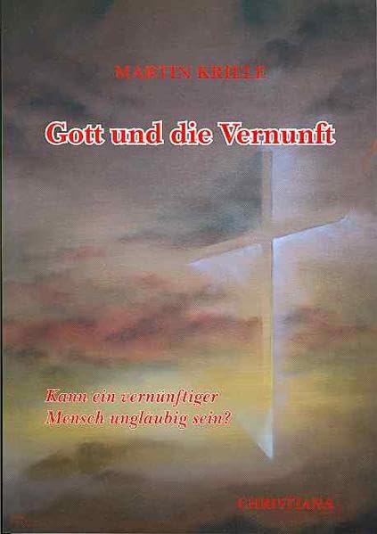 Gott und die Vernunft : Kann ein vernünftiger Mensch ungläubig sein? Religion & Esotericism