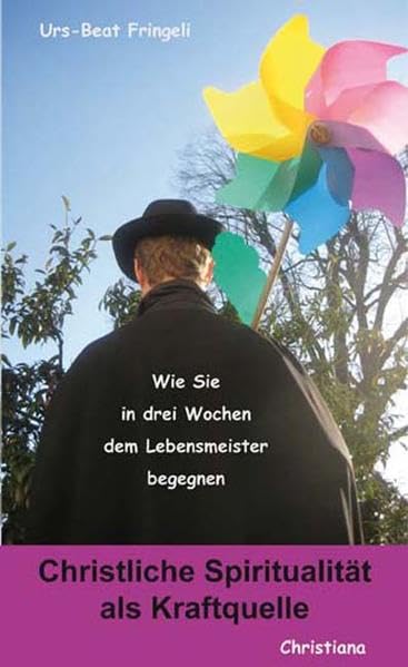 Christliche Spiritualität als Kraftquelle: Wie Sie in drei Wochen dem Lebensmeister begegnen Religion & Esotericism