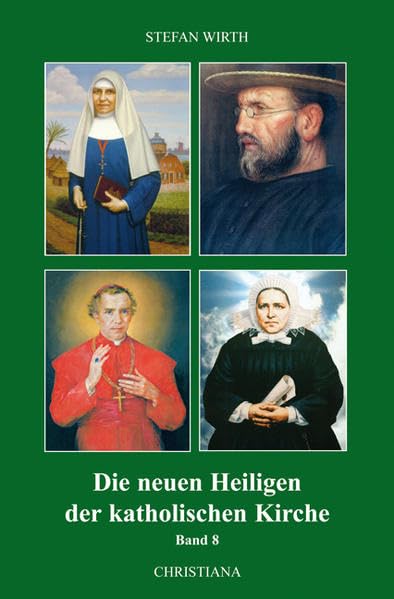 Die neuen Heiligen der katholischen Kirche, Band 8: Von Benedikt XVI. in den Jahren 2007-2009 kanonisierte Selige und Heilige Politics & Society