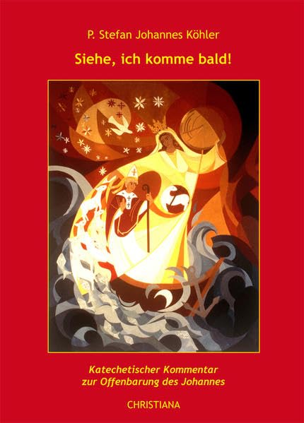 Siehe, ich komme bald!: Katechetischer Kommentar zur Offenbarung des Johannes Religion & Esotericism
