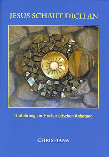Jesus schaut dich an: Hinführung zur Eucharistischen Anbetung Religion & Esotericism