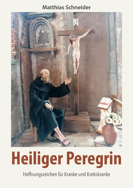 Heiliger Peregrin: Hoffnungszeichen für Kranke und Krebskranke Religion & Esotericism