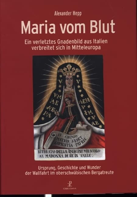 Maria vom Blut: Ein verletztes Gnadenbild aus Italien verbreitet sich in Mitteleuropa Religion & Esotericism