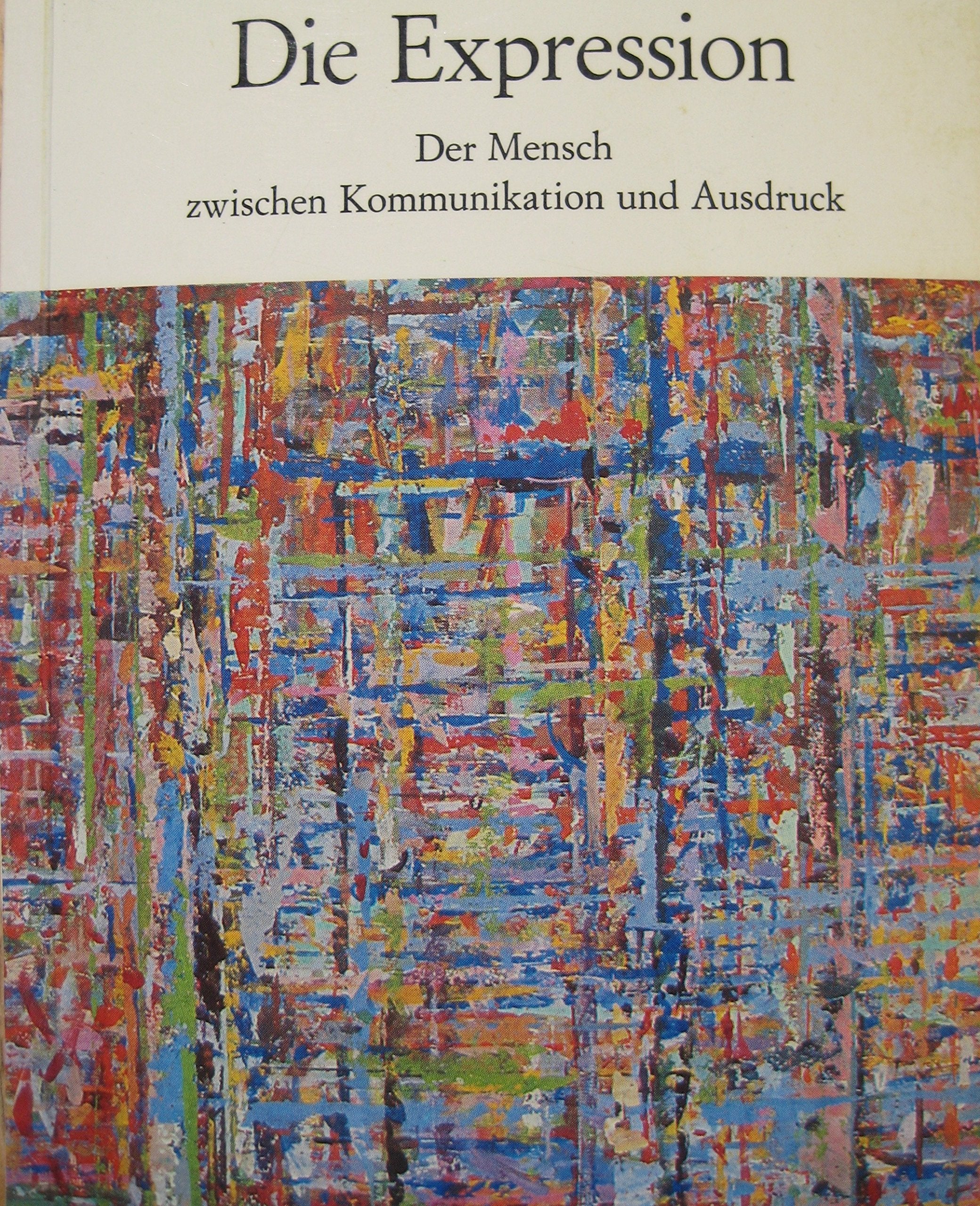 Die Expression. Der Mensch zwischen Kommunikation und Ausdruck Art & Literature