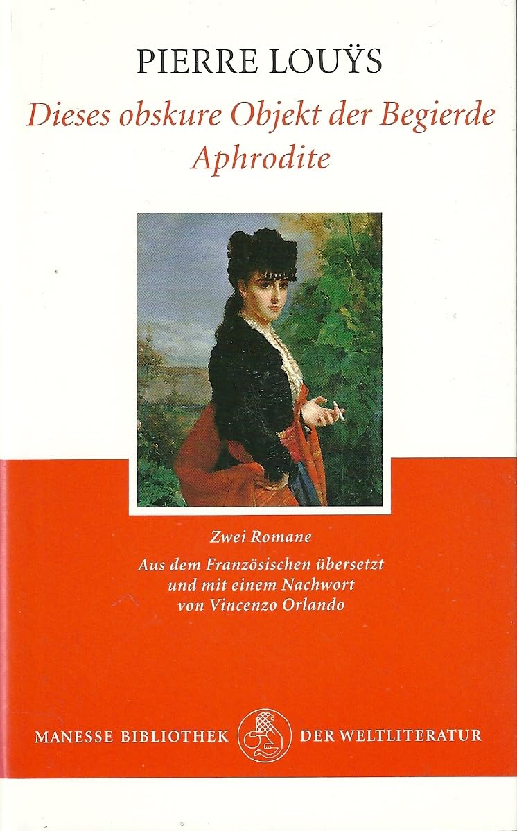 Dieses obskure Objekt der Begierde - Aphrodite: Zwei Romane: Spanischer Roman; Antike Sitten. Zwei Romane . Aus d. Französ. u. mit e. Nachw. v. Vincenzo Orlando Calendars