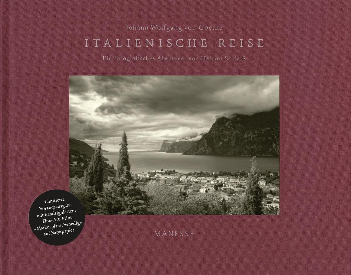 Italienische Reise – Luxusausgabe mit signiertem FineArtPrint: Ein fotografisches Abenteuer von Helmut Schlaiß - mit einem Nachwort von Denis Scheck Classics