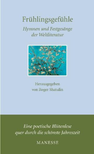Frühlingsgefühle: Hymnen und Festgesänge der Weltliteratur Books
