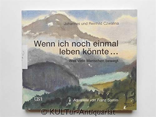 Wenn ich noch einmal leben könnte.... Was viele Menschen bewegt.Aquarelle von Franz Somm Books