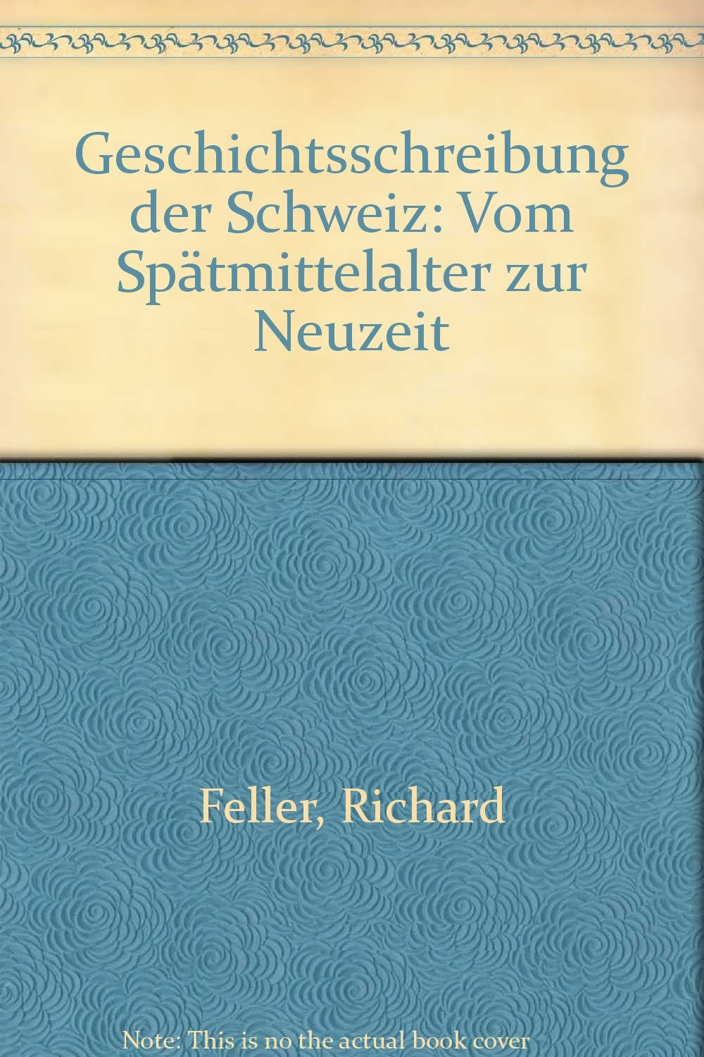 Geschichtsschreibung der Schweiz: Vom Spatmittelalter zur Neuzeit (German Edition) Books