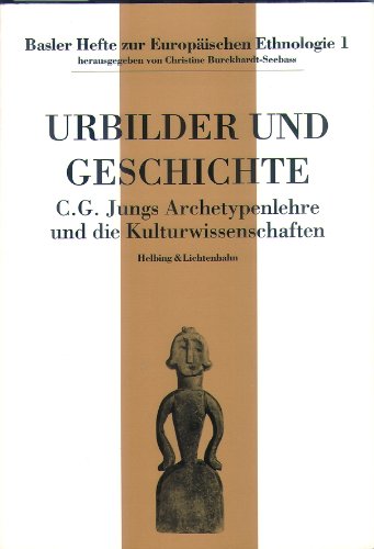 Urbilder und Geschichte: C.G. Jungs Archetypenlehre und die Kulturwissenschaften : Akten eines Kolloquiums vom Mai 1987 in Basel (Basler Hefte zur europaischen Ethnologie) (German Edition) Books