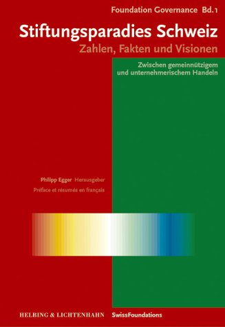Stiftungsparadies Schweiz. Zahlen, Fakten und Visionen. Zwischen gemeinnützigem und unternehmerischem Handeln Books