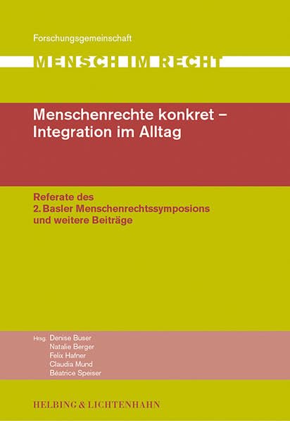 Menschenrechte konkret – Integration im Alltag: Referate des 2. Basler Menschenrechtssymposions und weitere Beiträge Law