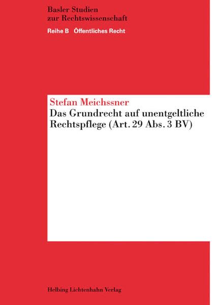 Das Grundrecht auf unentgeltliche Rechtspflege (Art. 29. Abs. 3 BV) (Basler Studien zur Rechtswissenschaft / Reihe B Öffentliches Recht) Law