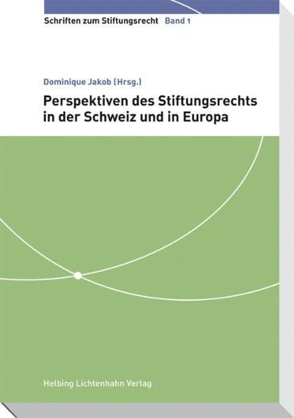 Perspektiven des Stiftungsrechts in der Schweiz und in Europa Law