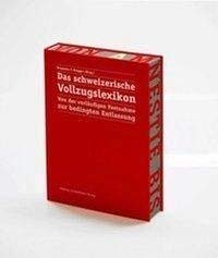 Das Schweizerische Vollzugslexikon: Von der vorläufigen Festnahme zur bedingten Entlassung Law