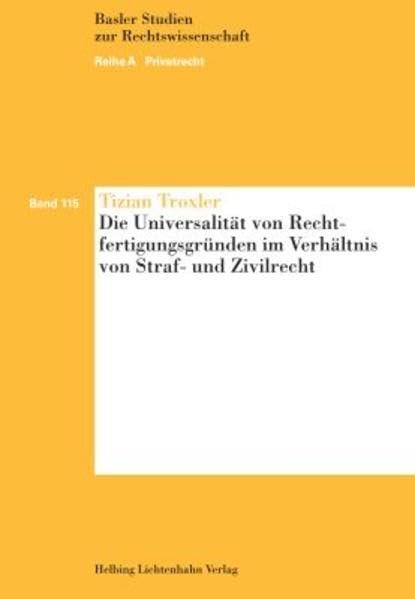 Die Universalität von Rechtfertigungsgründen im Verhältnis von Straf- und Zivilrecht (Basler Studien zur Rechtswissenschaft: Reihe A: Privatrecht) Law