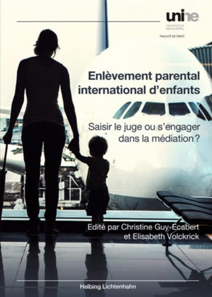 Enlèvement parental international d'enfants: Saisir le juge ou s'engager dans la médiation? Law