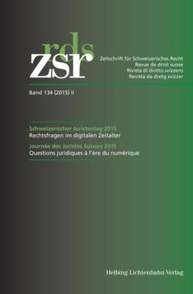 ZSR Band 134 (2015) II - Schweizerischer Juristentag 2015 / Congrès de la Société suisse des Juristes 2015: Rechtsfragen im digitalen Zeitalter / ... für Schweizerisches Recht: Sonderhefte) Law